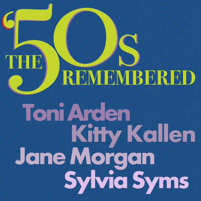 The ‘50s Remembered: Toni Arden, Kitty Kallen, Jane Morgan, Sylvia Syms/Various Artists