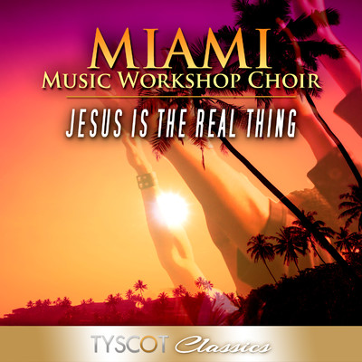 Jesus Is The Real Thing (Live)/Miami Music Workshop Choir