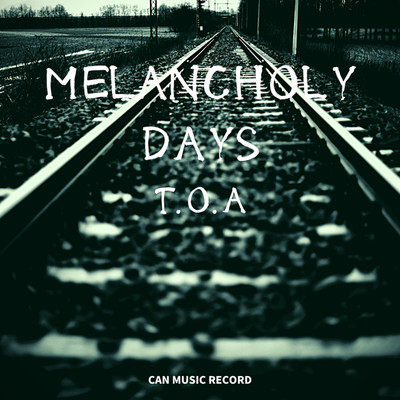 シングル/MELANCHOLY DAYS/T.O.A