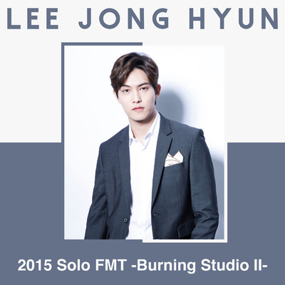 I LOVE YOU (Live-2015 Solo FMT -Burning Studio II-@Tokyo International Forum Hall A, Tokyo)/LEE JONG HYUN