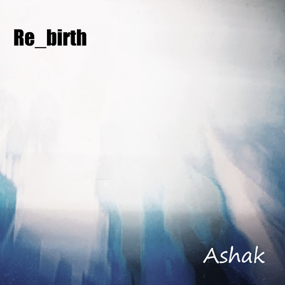 シングル/Re_birth/Ashak