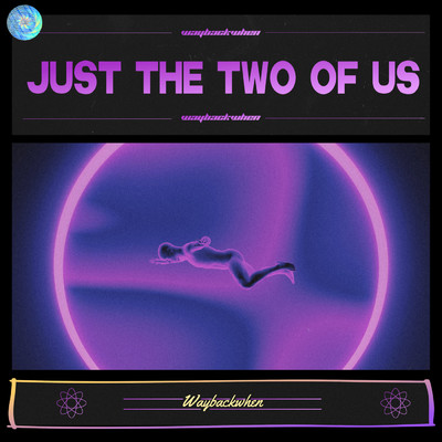 Just The Two Of Us/waybackwhen
