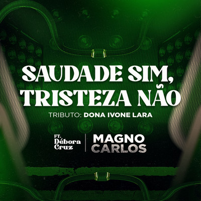 Saudade Sim, Tristeza Nao - Tributo A Dona Ivone Lara (featuring Debora Cruz)/Magno Carlos