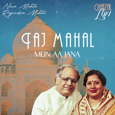 Taj Mahal Mein Aa Jana (Ghazal Lofi)/Nina Mehta／Rajendra Mehta／Sachin Gupta