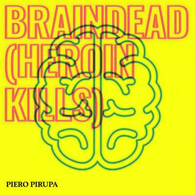 アルバム/Braindead (Heroin Kills)/Piero Pirupa