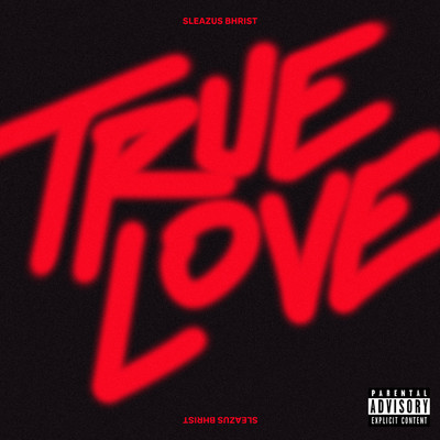 True Love (Explicit)/Sleazus Bhrist