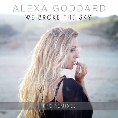 We Broke The Sky (featuring Yungen／Remix)/アレクサ・ゴダード