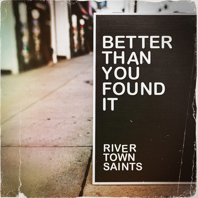 シングル/Better Than You Found It/River Town Saints