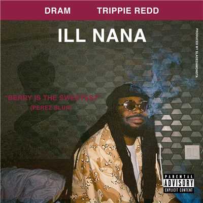 シングル/ILL Nana (feat. Trippie Redd)/Shelley FKA DRAM