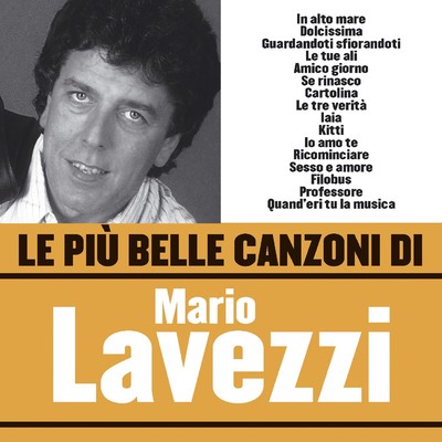Le piu belle canzoni di Mario Lavezzi/Mario Lavezzi
