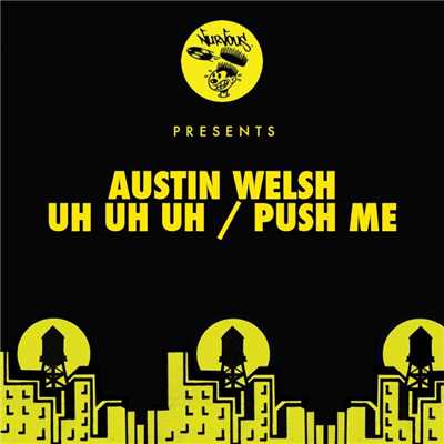 Uh Uh Uh ／ Push Me/Austin Welsh