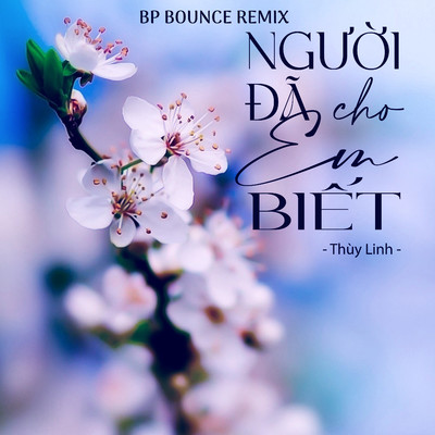 Nguoi Da Cho Em Biet (BP Bounce Remix)/Thuy Linh
