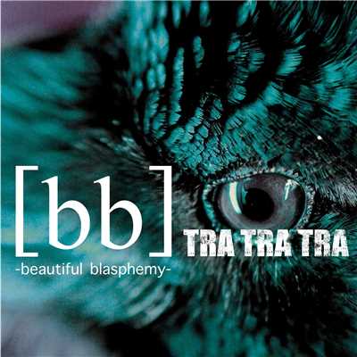 [bb] -beautiful blasphemy-/TRA TRA TRA