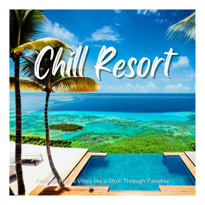 アルバム/Chill Resort - まったりゆったり極上のAmbient House Vibes/Cafe lounge resort & Jacky Lounge