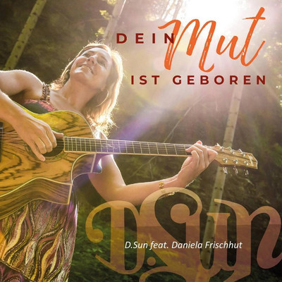 シングル/Dein Mut ist Geboren (feat. Daniela Frischhut)/D.Sun