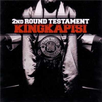 2nd Round Testament/King Kapisi