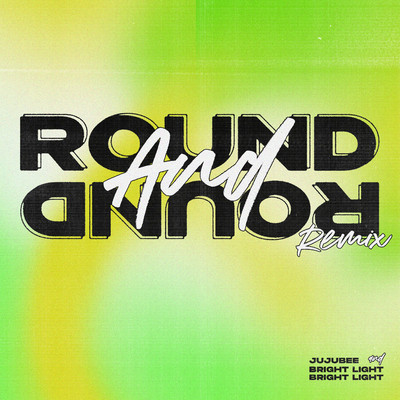シングル/Round and Round (Bright Light Bright Light Remix)/Jujubee