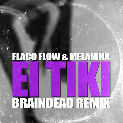 El Tiki (feat. Big Mancilla) [BrainDead Remix]/Flaco Flow y Melanina