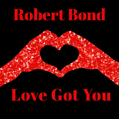 Love Got You/Robert Bond