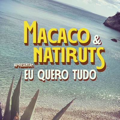 Eu Quero Tudo/Macaco／Natiruts