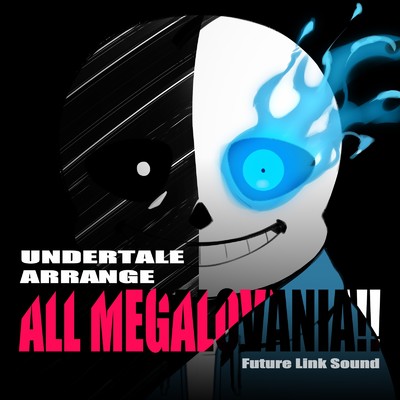 UNDERTALE ARRANGE 「ALL MEGALOVANIA！！」/Future Link Sound