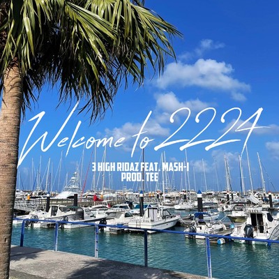 シングル/Welcome To 2224 (feat. MASH-I)/3HIGH RIDAZ