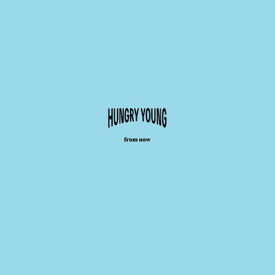from now/HUNGRY YOUNG