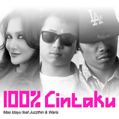 100%  Cintaku (featuring Juzzthin, W.A.R.I.S)/Mas Idayu