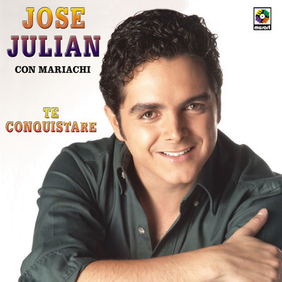Te Conquistare (featuring Mariachi Aguilas de America de Javier Carrillo)/Jose Julian