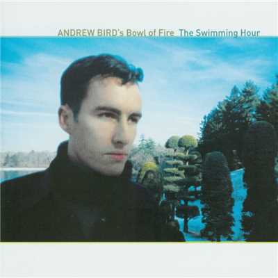アルバム/The Swimming Hour/Andrew Bird's Bowl Of Fire