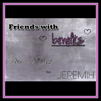 シングル/Friends With Benefits (feat. Jeremih)/Pair-A-Dyce