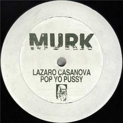 Pop Yo Pussy (Original Mix)/Lazaro Casanova