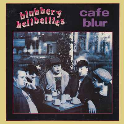 Cafe Blur/Blubbery Hellbellies