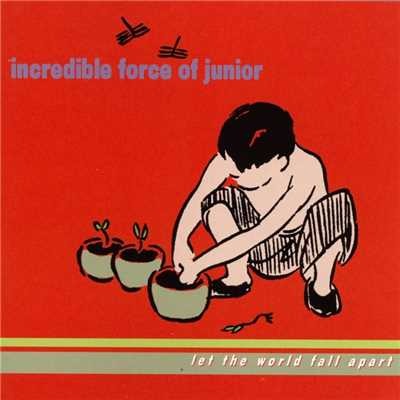 Let the World Fall Apart/Incredible Force Of Junior