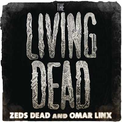 The Living Dead/Zeds Dead／Omar LinX