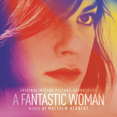 A Fantastic Woman (Original Soundtrack Album)/Matthew Herbert
