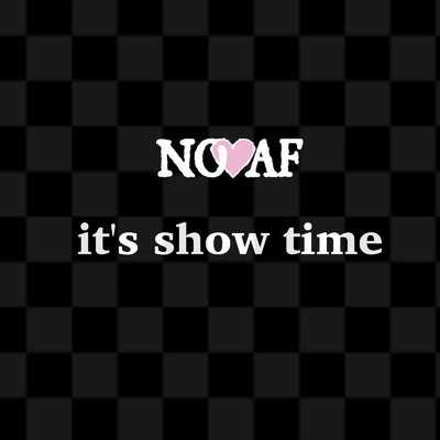it's show time/NO・AF