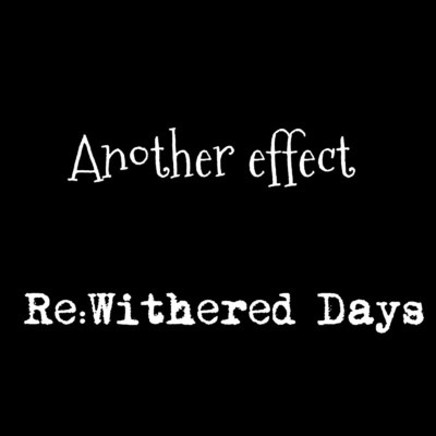 シングル/Re:Withered Days (DEMO)/Another effect