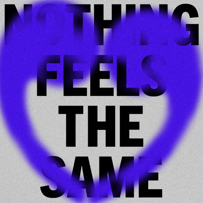 Nothing Feels The Same/Love