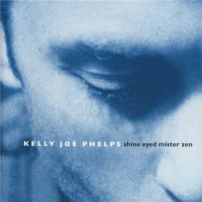 アルバム/Shine Eyed Mister Zen/Kelly Joe Phelps