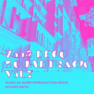 You0 DECO SOUNDTRACK Vol.2 MUSIC for SUPER REPRODUCTION SPACE KOTARO SAITO/KOTARO SAITO