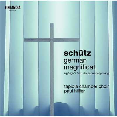 Schutz : German Magnificat/Tapiola Chamber Choir and Paul Hillier