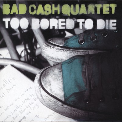 アルバム/Too Bored to Die/Bad Cash Quartet