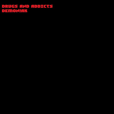 Drugs and Addicts/Dem0n！AK