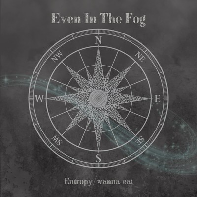 Even In The Fog/Entropy／罠EAT