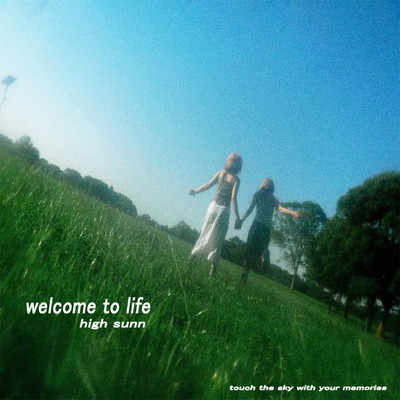 welcome to life/High Sunn