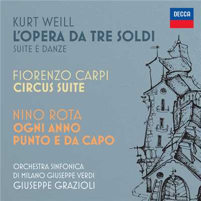 Kurt Weill: L'opera da tre soldi ／ Fiorenzo Carpi: Circus Suite ／ Nino Rota: Ogni anno punto e da capo/Giuseppe Grazioli／ミラノ・ジュゼッペ・ヴェルディ交響楽団