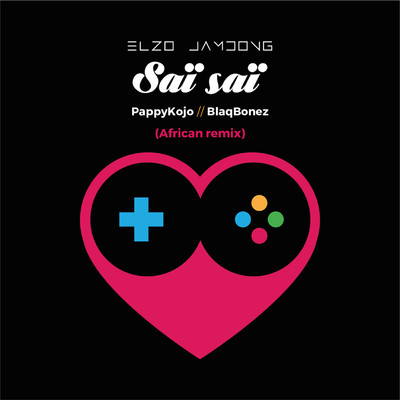 Sai Sai (feat. Pappy Kojo and Blaqbonez) [African Remix]/Elzo Jamdong