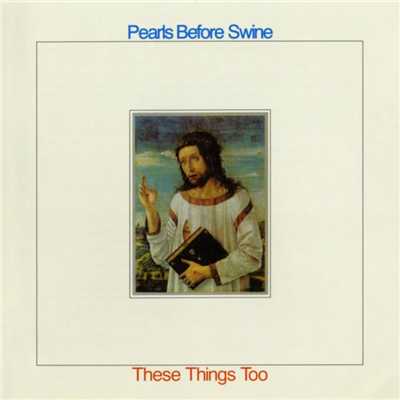 アルバム/These Things Too/Pearls Before Swine