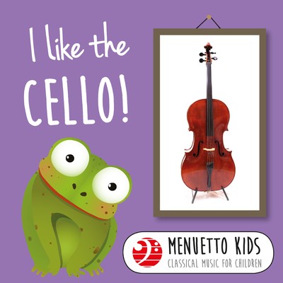 I Like the Cello！ (Menuetto Kids - Classical Music for Children)/Various Artists